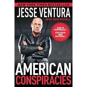 American Conspiracies: Lies, Lies, and More Dirty Lies That the Government Tells Us, Paperback - Jesse Ventura imagine