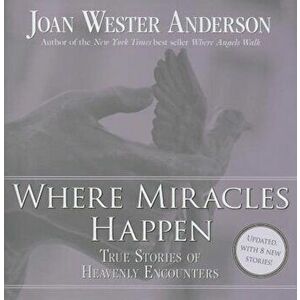 Where Miracles Happen: True Stories of Heavenly Encounters, Paperback - Joan Wester Anderson imagine