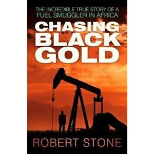 Chasing Black Gold, Paperback - Robert Stone imagine