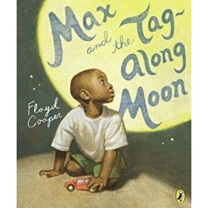 Max and the Tag-Along Moon, Paperback - Floyd Cooper imagine
