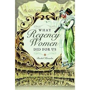 What Regency Women Did for Us, Paperback - Rachel Knowles imagine