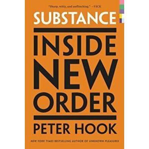 Substance: Inside New Order, Paperback - Peter Hook imagine