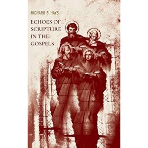 Echoes of Scripture in the Gospels, Hardcover - Richard B. Hays imagine