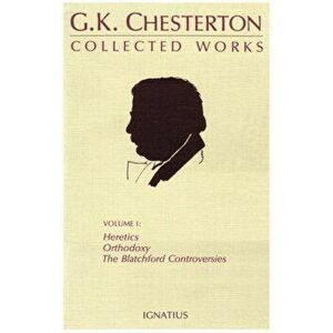 The Collected Works of G. K. Chesterton, Vol. 1: Orthodoxy, Heretics, Blatchford Controversies, Paperback - G. K. Chesterton imagine