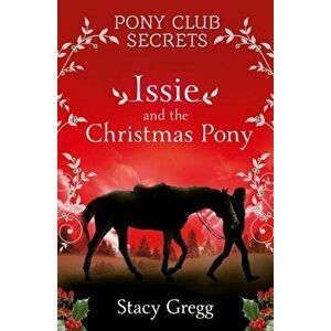 Issie and the Christmas Pony: Christmas Special, Paperback - Stacy Gregg imagine