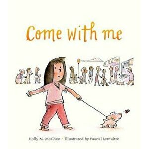 Come with Me, Hardcover - Holly M. McGhee imagine