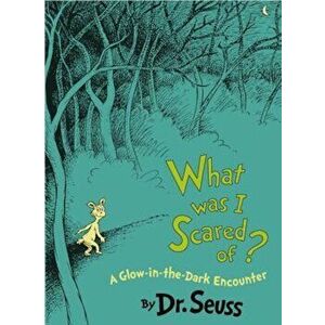 What Was I Scared Of': A Glow-In-The Dark Encounter, Hardcover - Seuss imagine