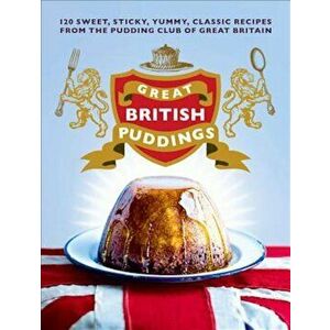 Great British Puddings: Over 140 Sweet, Sticky, Yummy, Classic Recipes from the World-Famous Pudding Club, Hardcover - The Pudding Club imagine