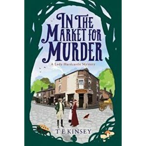 In the Market for Murder, Paperback - T. E. Kinsey imagine