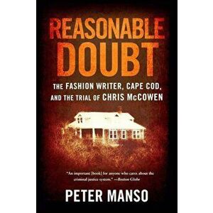 Reasonable Doubt: The Fashion Writer, Cape Cod, and the Trial of Chris McCowen, Paperback - Peter Manso imagine