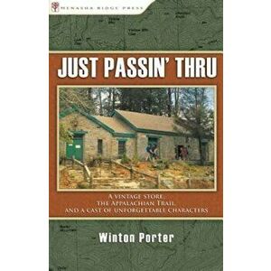 Just Passin' Thru: A Vintage Store, the Appalachian Trail, and a Cast of Unforgettable Characters, Paperback - Winton Porter imagine