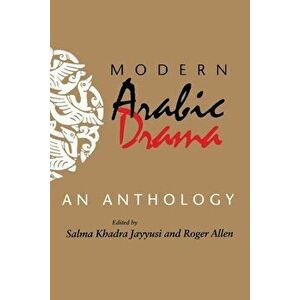 Modern Arabic Drama: An Anthology, Paperback - Salma Khadra Jayyusi imagine