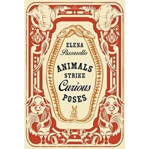 Animals Strike Curious Poses, Hardcover - Elena Passarello imagine