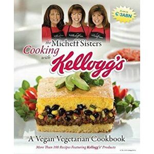 The Micheff Sisters Cooking with Kellogg's: A Vegan Vegetarian Cookbook, Paperback - Linda Micheff Johnson imagine