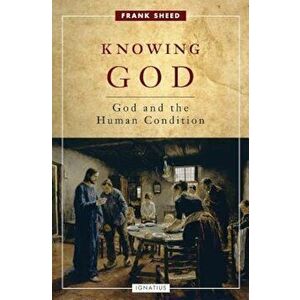 Knowing God: God and the Human Condition, Paperback - Frank Sheed imagine