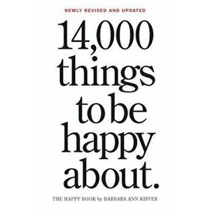 14, 000 Things to Be Happy About.: Newly Revised and Updated, Paperback - Barbara Ann Kipfer imagine