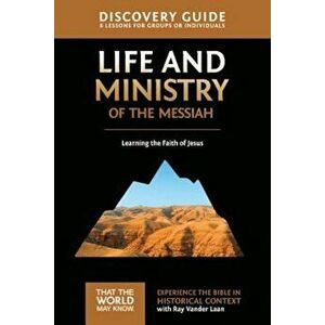 Life and Ministry of the Messiah Discovery Guide: Learning the Faith of Jesus, Paperback - Ray Vander Laan imagine