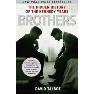 Brothers: The Hidden History of the Kennedy Years, Paperback - David Talbot imagine