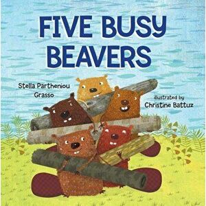 Five Busy Beavers, Hardcover - Stella Partheniou Grasso imagine