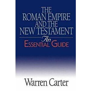 The Roman Empire and the New Testament: An Essential Guide, Paperback - Warren Carter imagine
