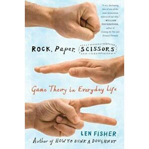 Rock, Paper, Scissors: Game Theory in Everyday Life, Paperback - Len Fisher imagine