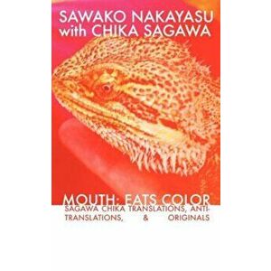 Mouth: Eats Color -- Sagawa Chika Translations, Anti-Translations, & Originals, Paperback - Sawako Nakayasu imagine