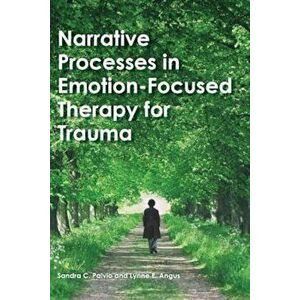 Narrative Processes in Emotion-Focused Therapy for Trauma, Hardcover - Sandra C. Paivio imagine