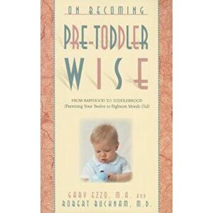 On Becoming Pre-Toddlerwise: From Babyhood to Toddlerhood (Parenting Your Twelve to Eighteen Month Old), Paperback - Gary Ezzo imagine