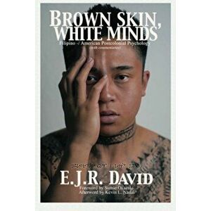 Brown Skin, White Minds: Filipino -/ American Postcolonial Psychology, Paperback - E. J. R. David imagine