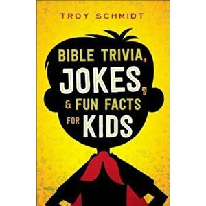 Bible Trivia, Jokes, and Fun Facts for Kids, Paperback - Troy Schmidt imagine