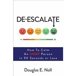 de-Escalate: How to Calm an Angry Person in 90 Seconds or Less, Paperback - Douglas E. Noll imagine