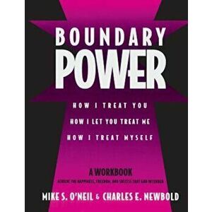 Boundary Power: How I Treat You, How I Let You Treat Me, How I Treat Myself, Paperback - Mike O'Neil imagine