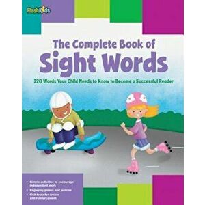 The Complete Book of Sight Words: 220 Words Your Child Needs to Know to Become a Successful Reader, Paperback - Shannon Keeley imagine