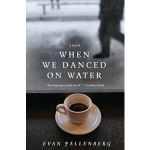 When We Danced on Water, Paperback - Evan Fallenberg imagine