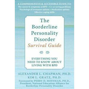 The Borderline Personality Disorder Survival Guide: Everything You Need to Know about Living with BPD, Paperback - Alexander L. Chapman imagine