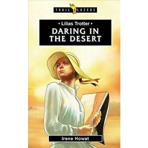 Lilias Trotter: Daring in the Desert, Paperback - Irene Howat imagine