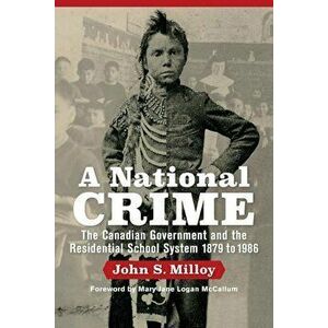 A National Crime: The Canadian Government and the Residential School System 1879 to 1986, Paperback - John S. Milloy imagine