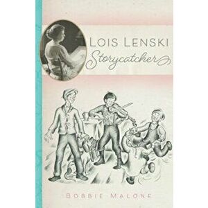 Lois Lenski: Storycatcher, Hardcover - Bobbie Malone imagine