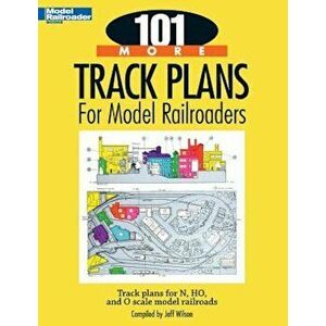 101 More Track Plans for Model Railroaders, Paperback - Jeff Wilson imagine
