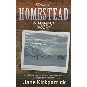 Homestead: A Memoir, Paperback - Jane Kirkpatrick imagine
