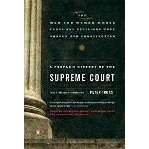 A People's History of the Supreme Court: The Men and Women Whose Cases and Decisions Have Shaped Our Constitutionrevised Edition, Paperback - Peter Ir imagine