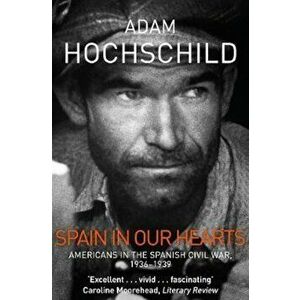 Spain in Our Hearts, Paperback - Adam Hochschild imagine