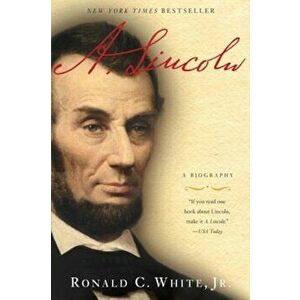 A. Lincoln: A Biography, Paperback - Ronald C. White imagine