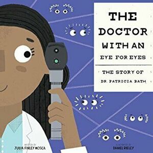 The Doctor with an Eye for Eyes: The Story of Dr. Patricia Bath, Hardcover - Julia Finley Mosca imagine