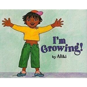I'm Growing!, Paperback - Aliki imagine