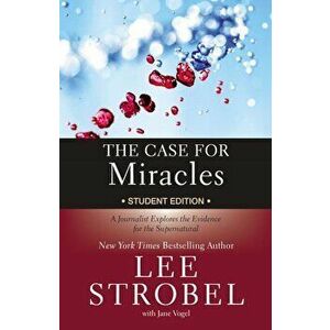 The Case for Miracles Student Edition: A Journalist Explores the Evidence for the Supernatural, Paperback - Lee Strobel imagine