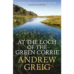 At the Loch of the Green Corrie, Paperback - Andrew Greig imagine
