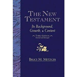 The New Testament: Its Background, Growth, & Content Third Edition, Paperback - Bruce M. Metzger imagine