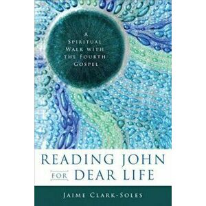 Reading John for Dear Life, Paperback - Jaime Clark-Soles imagine