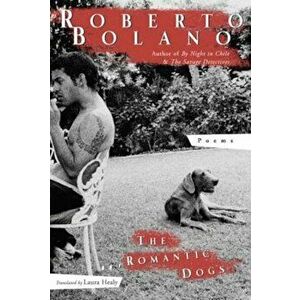 The Romantic Dogs: 1980-1998, Paperback - Roberto Bolano imagine
